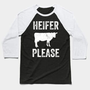 Heifer please Baseball T-Shirt